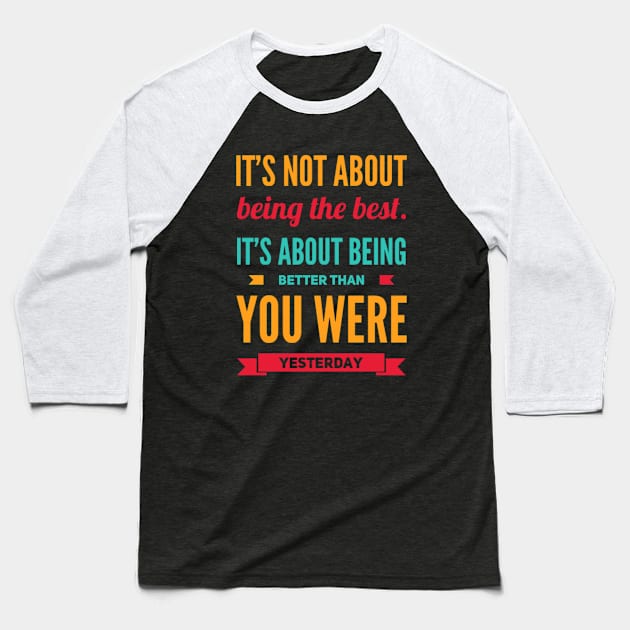 It's not about being the best It's about being better than you were yesterday motivational Baseball T-Shirt by BoogieCreates